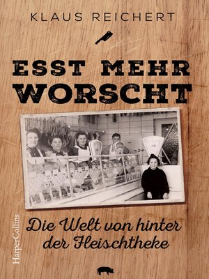 cover image of »Esst mehr Worscht« – Die Welt von hinter der Fleischtheke
